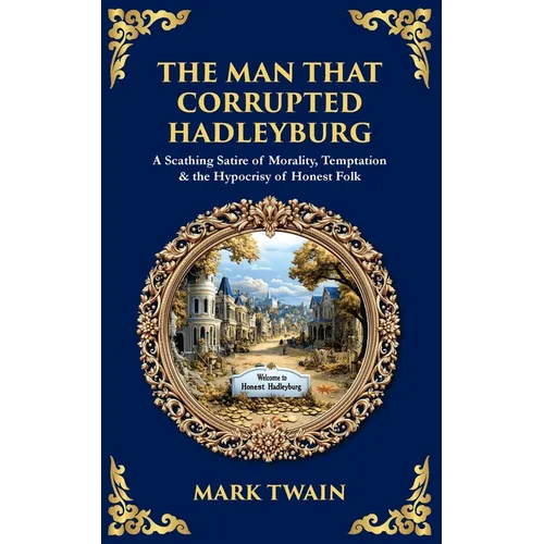 The Man That Corrupted Hadleyburg: A Scathing Satire of Morality, Temptation & the Hypocrisy of Honest Folk - Paperback