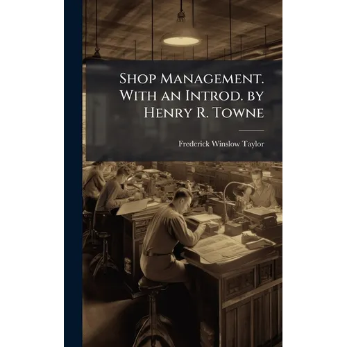 Shop Management. With an Introd. by Henry R. Towne - Hardcover