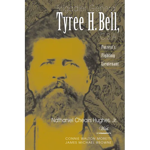 Brigadier General Tyree H. Bell, C.S.A.: Forrest's Fighting Lieutenant - Paperback