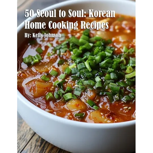 50 Seoul to Soul: Korean Home Cooking Recipes - Paperback