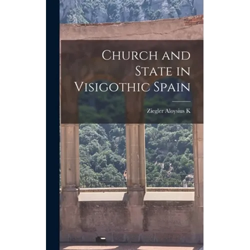 Church and State in Visigothic Spain - Hardcover