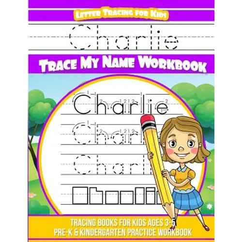 Charlie Letter Tracing for Kids Trace my Name Workbook: Tracing Books for Kids ages 3 - 5 Pre-K & Kindergarten Practice Workbook - Paperback