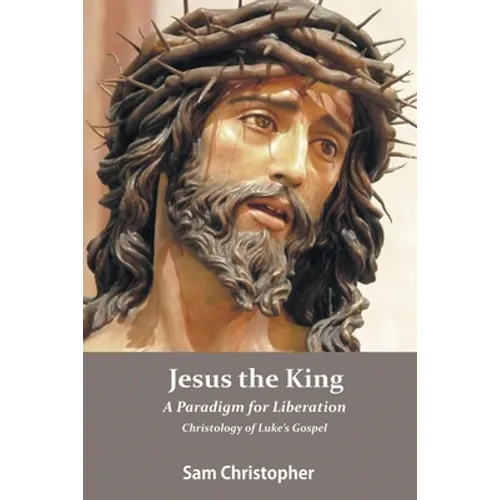 Jesus the King: A Paradigm for Liberation, Christology of Luke's Gospel - Paperback