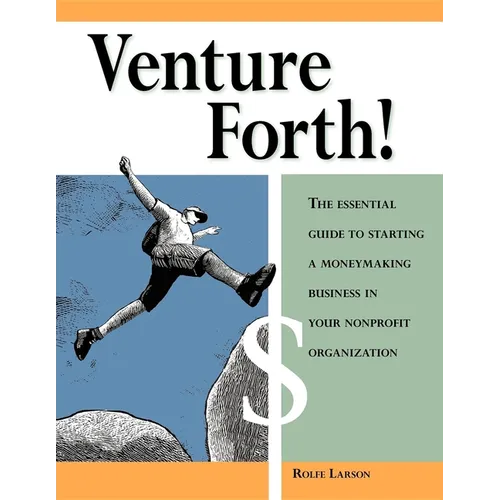 Venture Forth!: The Essential Guide to Starting a Moneymaking Business in Your Nonprofit Organization - Hardcover