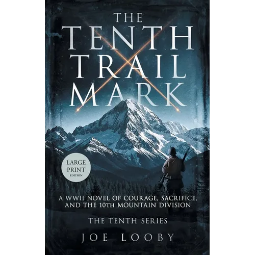 The Tenth Trail Mark: A WWII Novel of Courage, Sacrifice, and the 10th Mountain Division - Paperback