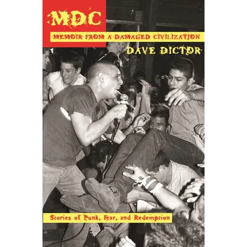 MDC: Memoir from a Damaged Civilization: Stories of Punk, Fear, and Redemption - Paperback
