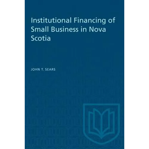 Institutional Financing of Small Business in Nova Scotia - Paperback