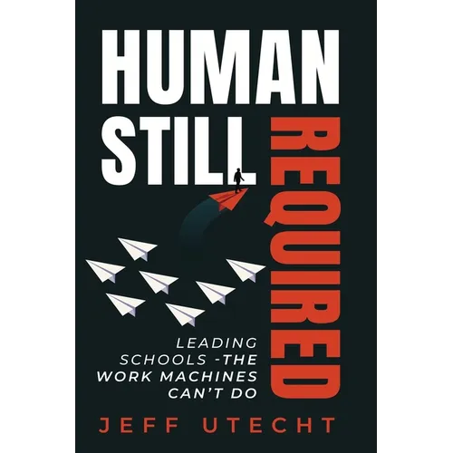 Human Still Required: Leading Schools - The Work Machines Can't Do - Paperback