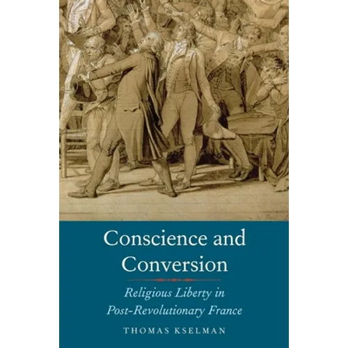 Conscience and Conversion: Religious Liberty in Post-Revolutionary France - Hardcover