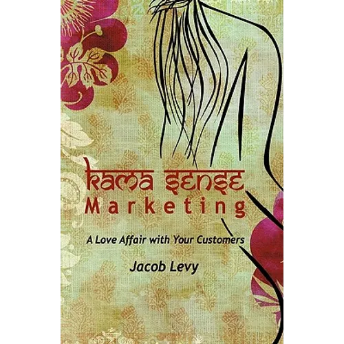 Kama Sense Marketing: A Love Affair with Your Customers x-1 - Hardcover
