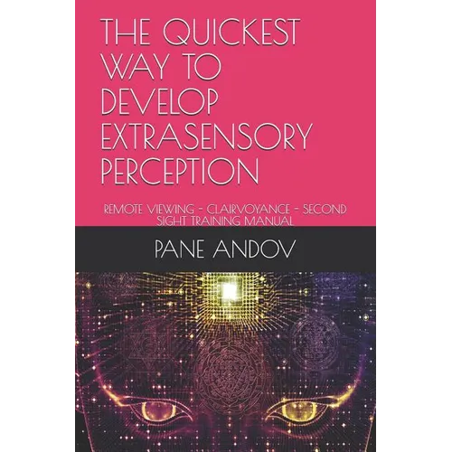 The Quickest Way to Develop Extrasensory Perception: Remote Viewing - Clairvoyance - Second Sight Training Manual - Paperback