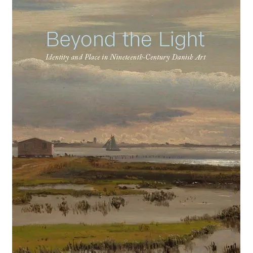 Beyond the Light: Identity and Place in Nineteenth-Century Danish Art - Hardcover