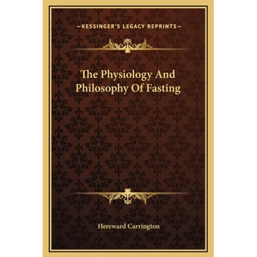 The Physiology And Philosophy Of Fasting - Hardcover