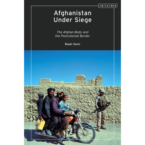 Afghanistan Under Siege: The Afghan Body and the Postcolonial Border - Paperback