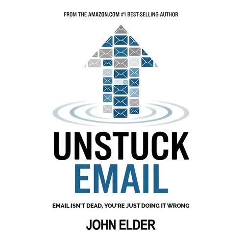 Unstuck Email: Email Isn't Dead, You're Just Doing It Wrong - Hardcover
