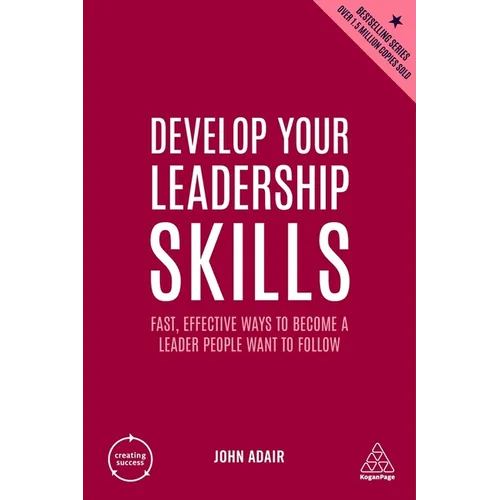 Develop Your Leadership Skills: Fast, Effective Ways to Become a Leader People Want to Follow - Hardcover