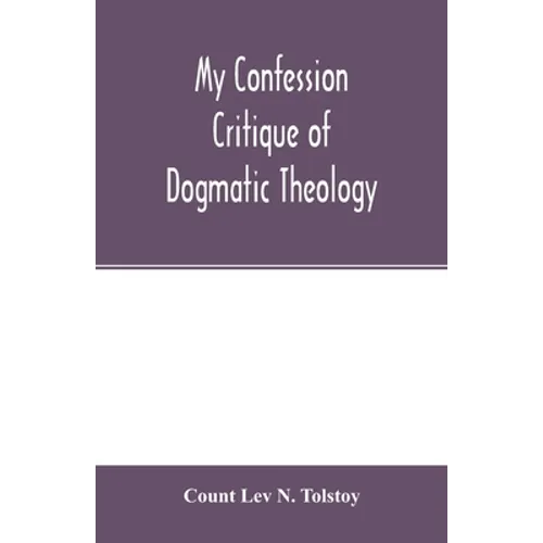 My confession; Critique of dogmatic theology - Paperback