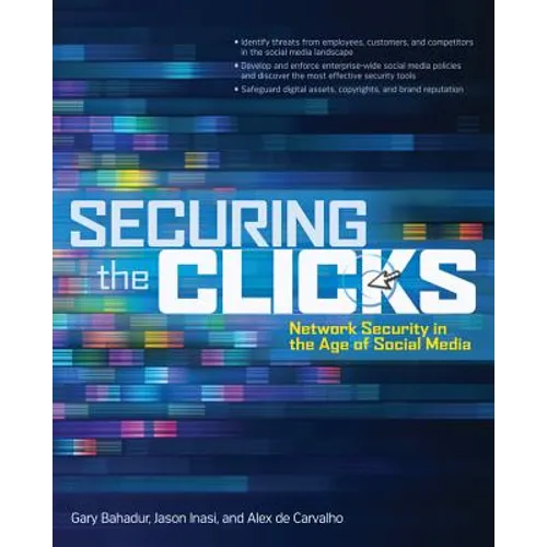 Securing the Clicks: Network Security in the Age of Social Media - Paperback