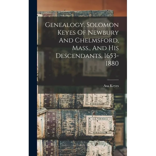 Genealogy. Solomon Keyes Of Newbury And Chelmsford, Mass., And His Descendants, 1653-1880 - Hardcover