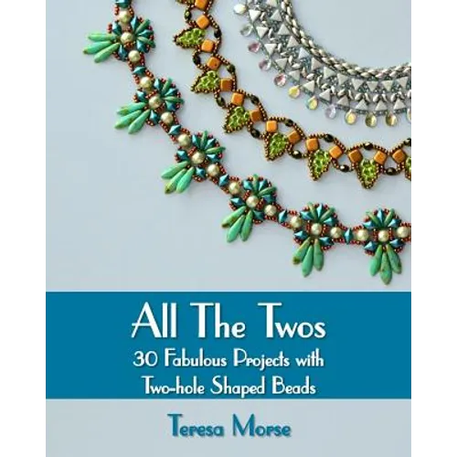 All the Twos: 30 Fabulous Projects with Two-hole Shaped Beads - Paperback