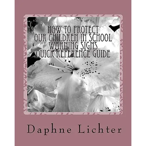 How To Protect Our Children In School: Quick Reference Guide- Warning Checklists - Paperback