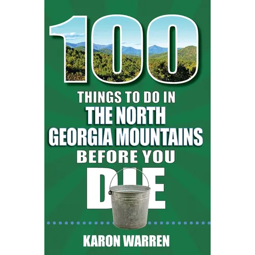 100 Things to Do in the North Georgia Mountains Before You Die - Paperback