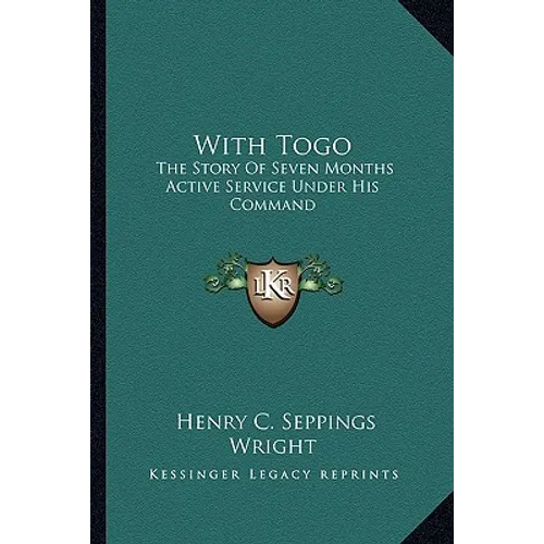 With Togo: The Story Of Seven Months Active Service Under His Command - Paperback