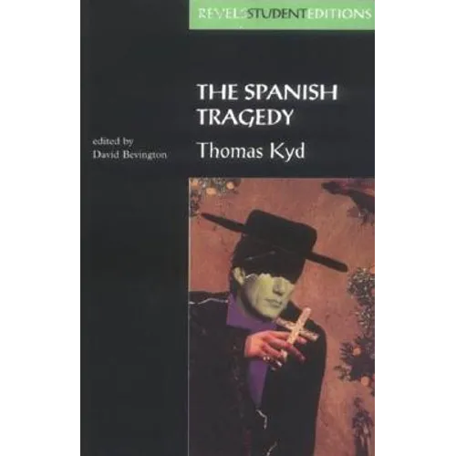 The Spanish Tragedy (Revels Student Edition): Thomas Kyd
