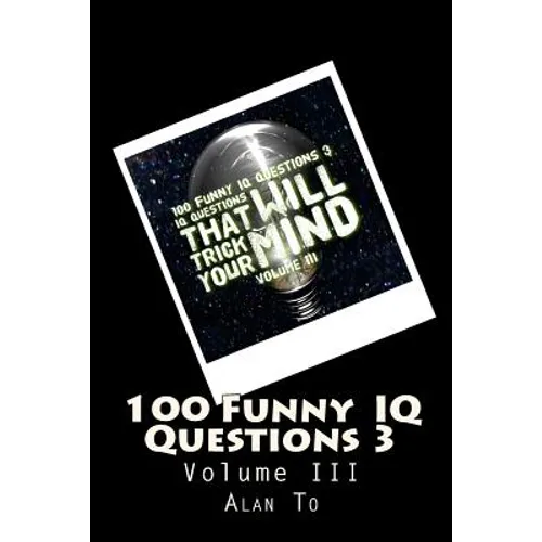 100 Funny IQ Questions 3: IQ Questions That Will Trick Your Mind - Paperback