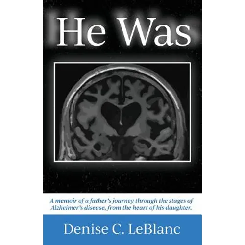 He Was: Alzheimer's was his battle. It was not who He Was. - Paperback