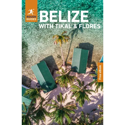 Rough Guides Belize with Tikal and Flores: Travel Guide with eBook