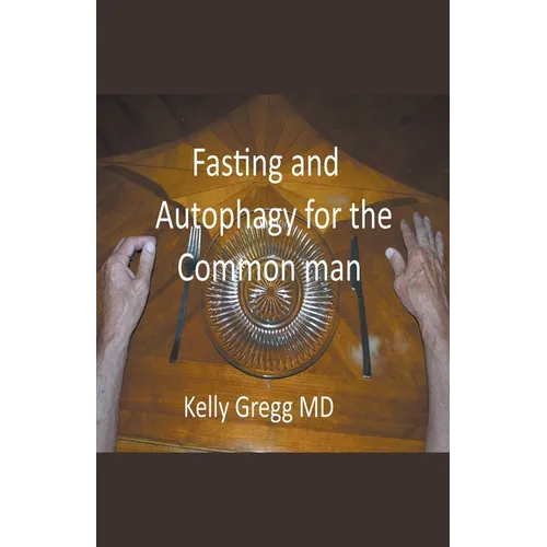 Fasting and Autophagy for the Common Mann - Paperback