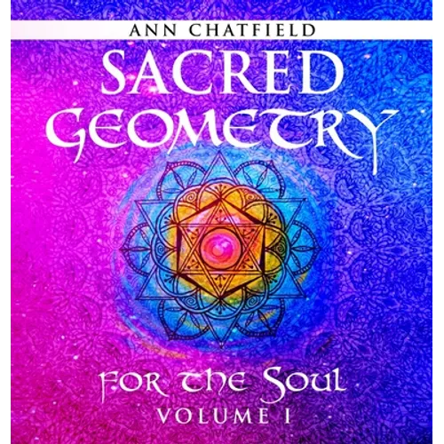 Sacred Geometry for the Soul: Volume I - Hardcover