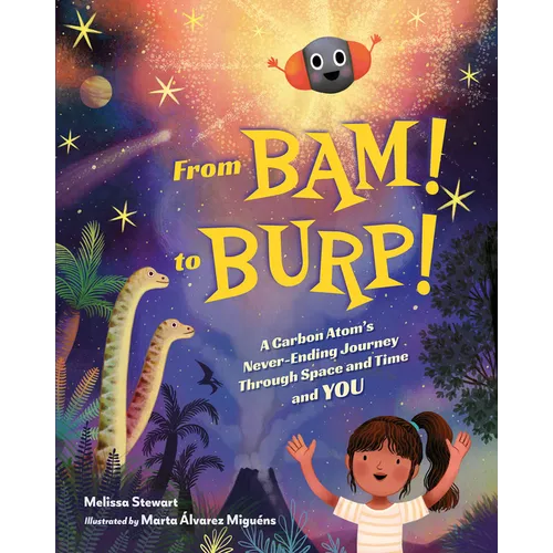 From Bam! to Burp!: A Carbon Atom's Never-Ending Journey Through Space and Time and You