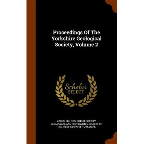Proceedings Of The Yorkshire Geological Society, Volume 2 - Hardcover