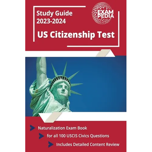 US Citizenship Test Study Guide 2023 and 2024: Naturalization Exam Book for all 100 USCIS Civics Questions [Includes Detailed Content Review] - Paperback
