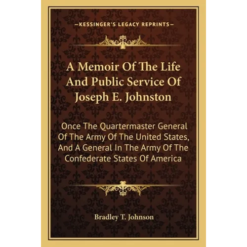 A Memoir Of The Life And Public Service Of Joseph E. Johnston: Once The Quartermaster General Of The Army Of The United States, And A General In The A - Paperback