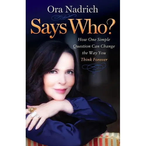 Says Who?: How One Simple Question Can Change the Way You Think Forever - Paperback