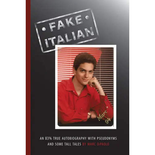Fake Italian: An 83% true autobiography with pseudonyms and some tall tales - Paperback