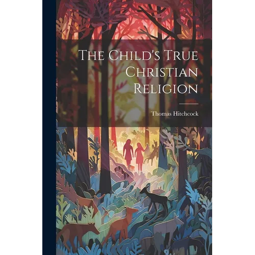 The Child's True Christian Religion - Paperback
