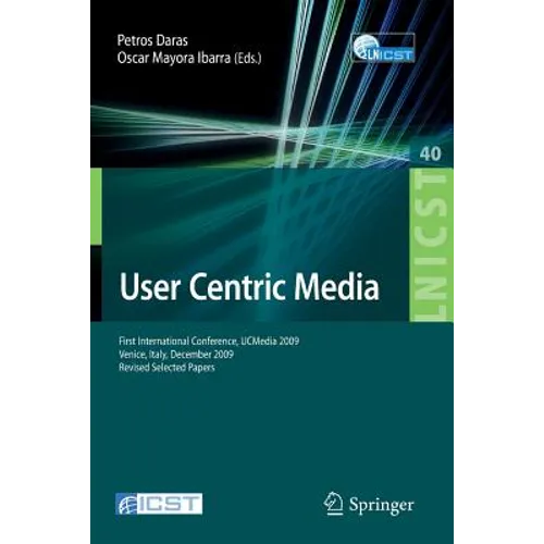 User Centric Media: First International Conference, Ucmedia 2009, Venice, Italy, December 9-11, 2009, Revised Selected Papers - Paperback