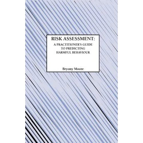 Risk Assessment: A Practitioner's Guide to Predicting Harmful Behaviour - Paperback