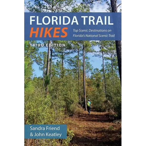 Florida Trail Hikes, Third Edition: Top Scenic Destinations on Florida's National Scenic Trail - Paperback