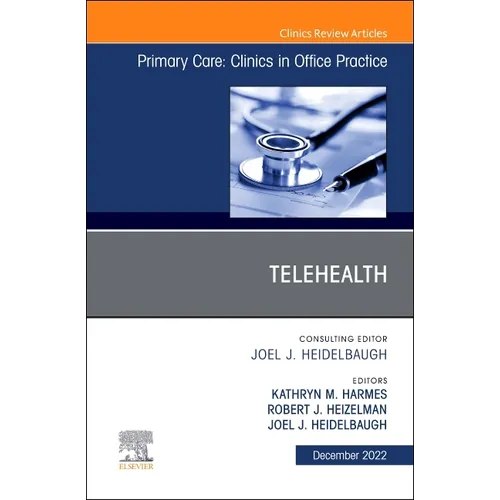 Telehealth, an Issue of Primary Care: Clinics in Office Practice: Volume 49-4 - Hardcover