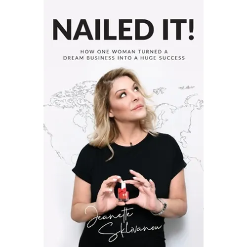 Nailed It!: How One Woman Turned a Dream Business Into a Huge Success - Paperback
