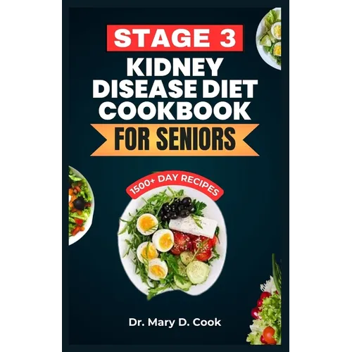 Stage 3 Kidney Disease Diet Cookbook for Seniors: The Ultimate Nutrition Guide With Low Sodium, Low Potassium, and Low Phosphorus Kidney friendly Reci - Paperback