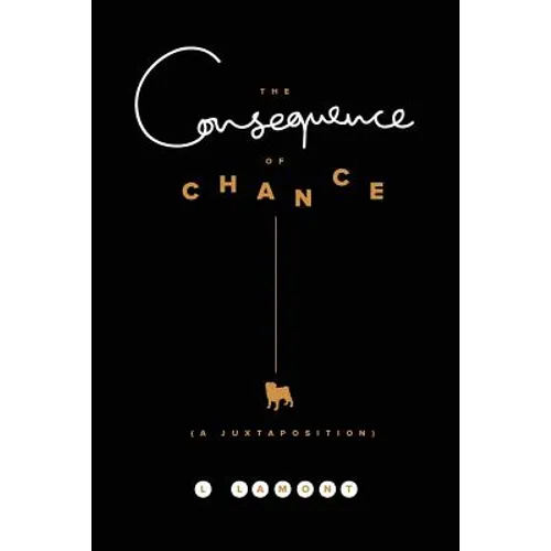 The Consequence of Chance: A Juxtaposition - Paperback