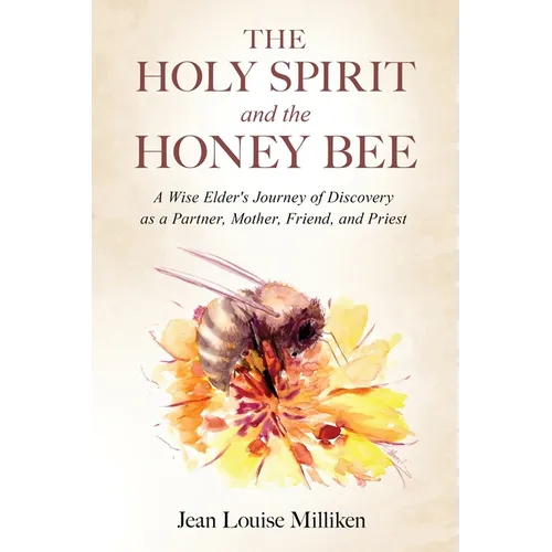 The Holy Spirit and the Honey Bee: A Wise Elder's Journey of Discovery as a Partner, Mother, and Priest - Paperback