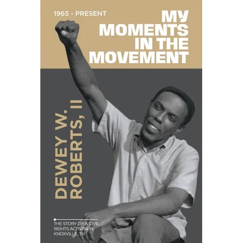 My Moment in the Movement 1965-Present: The story of a civil rights activist in Knoxville, TN