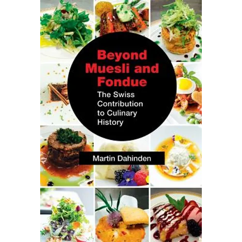 Beyond Muesli and Fondue: The Swiss Contribution to Culinary History - Paperback